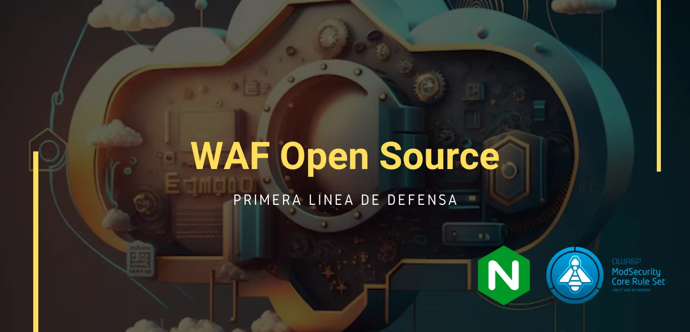Reforzando la Seguridad con un WAF Open Source, primera linea de defensa.