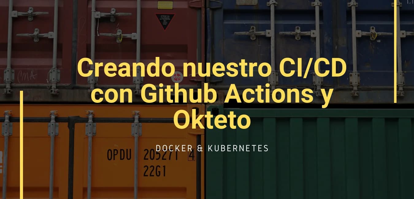 Creando nuestro CI/CD con Github Actions y Okteto.