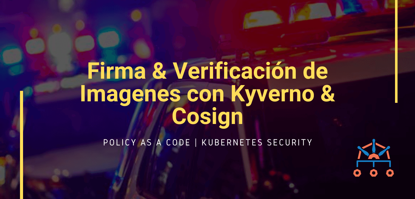 Firma & Verificación de Images con Kyverno & Cosign